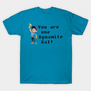 You are one Dynamite Gal! T-Shirt